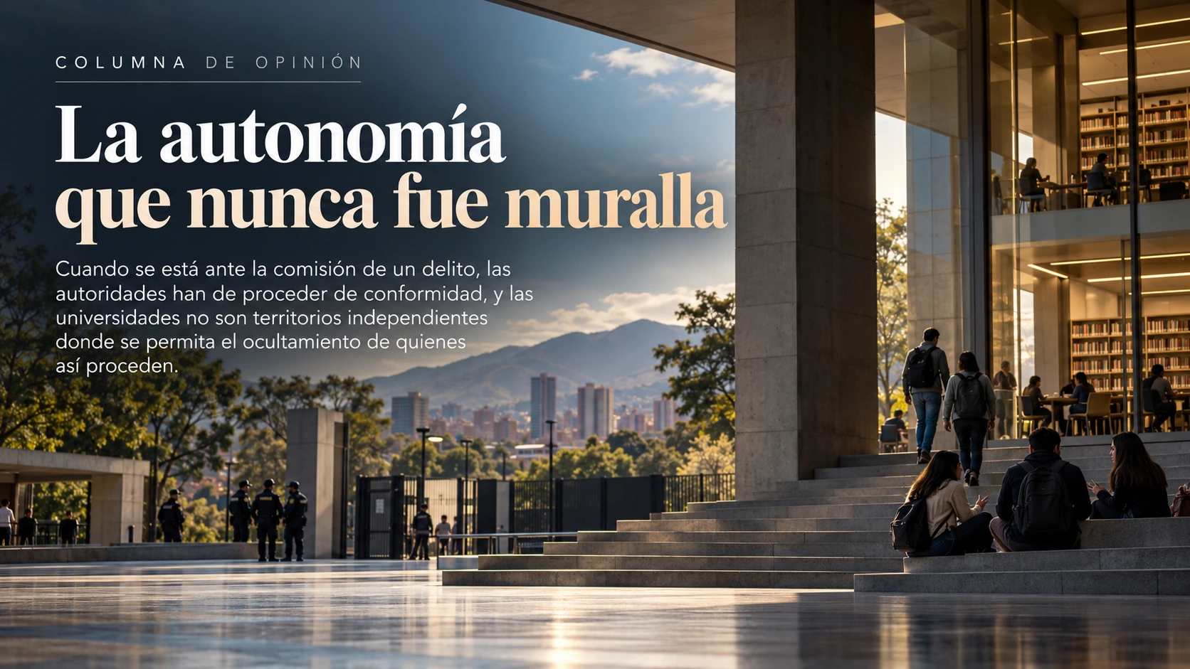 Campus universitario moderno con estudiantes y presencia de la Fuerza Pública en sus accesos, imagen que representa el debate sobre la autonomía universitaria en Colombia y los límites de la intervención policial.